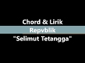 Lirik & Chord Selimut Tetangga "Repvblik"