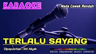 TERLALU SAYANG (Nada Cewek) -Siti Aliyah- KARAOKE