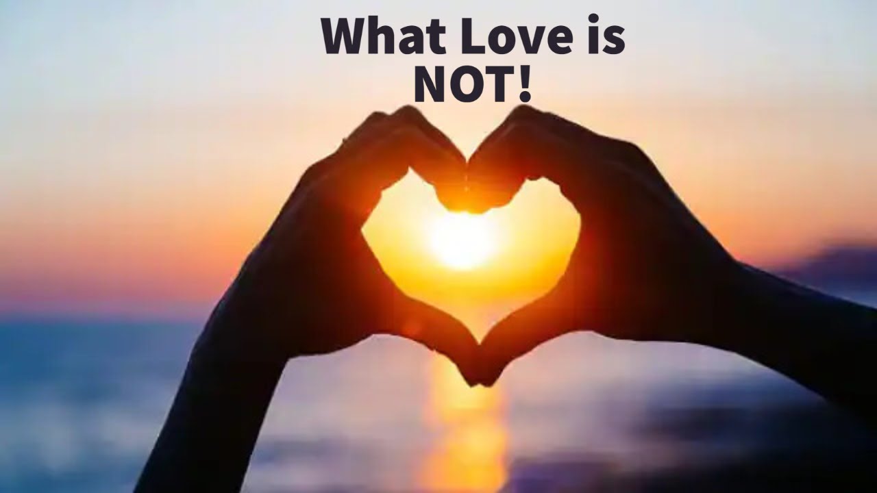 Video thumbnail — What Love is NOT!
