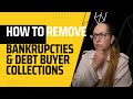 How to remove bankruptcies  debt buyer collections from a credit report