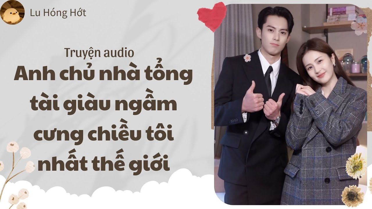 [TRUYỆN AUDIO] ANH CHỦ NHÀ TỔNG TÀI GIÀU NGẦM CƯNG CHIỀU TÔI NHẤT THẾ GIỚI (FULL) | LU HÓNG HỚT