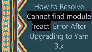 How to Resolve Cannot find module 'react' Error After Upgrading to Yarn 3.x