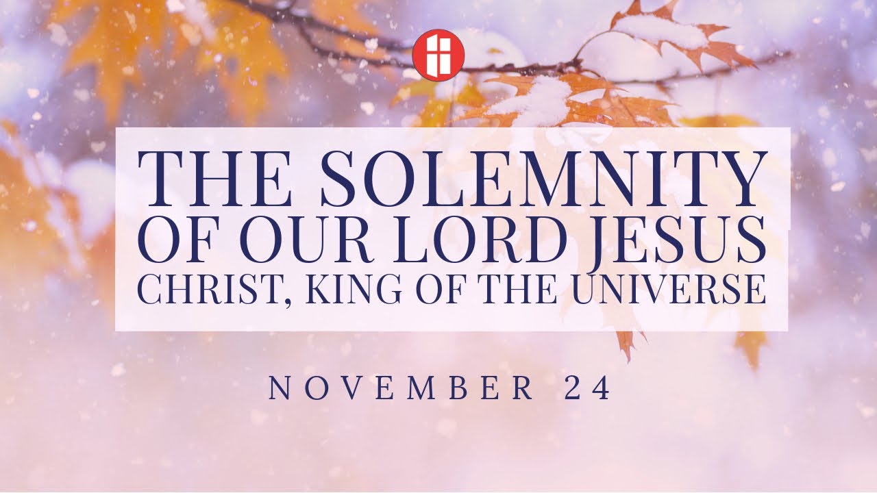 The Solemnity of Our Lord Jesus Christ, King of the Universe - YouTube