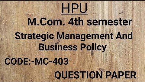 HPU||M.Com. 4th semester||Strategic Management And Business Policy || Code:-MC-403||Question Paper