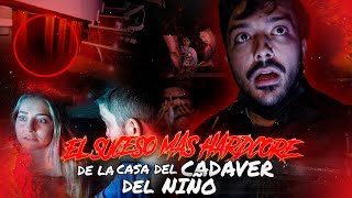 El Suceso Más HARDCORE de La Casa Paranormal del Cadáver del Niño