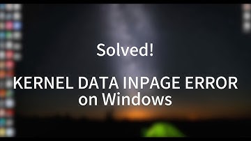 Best Solutions to KERNEL DATA INPAGE ERROR on Windows!