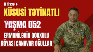 Xüsusi Təyinatlı 052 Yaşma Qazisi | Orxan Quliyev 2 ci hissə paşinyanın mamasını qucaqlayan oğlanlar