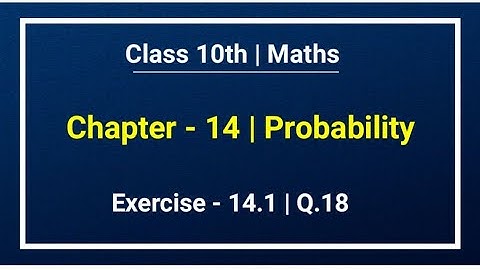 Class 10th Maths | Chapter - 14 | Exercise -14.1| Q.18 | Probability | New Ncert Book
