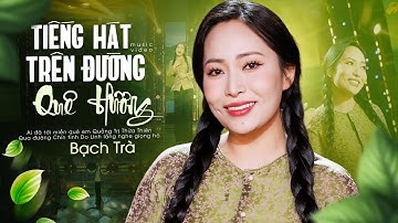 Tiếng Hát Trên Đường Quê Hương - Bạch Trà | 4K MV OFFICIAL