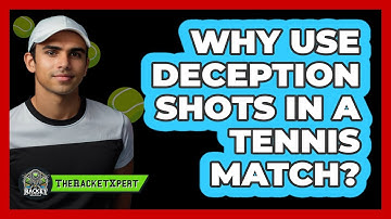 Why Use Deception Shots In A Tennis Match? - The Racket Xpert