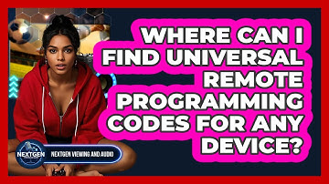 Where Can I Find Universal Remote Programming Codes For Any Device? - NextGen Viewing and Audio