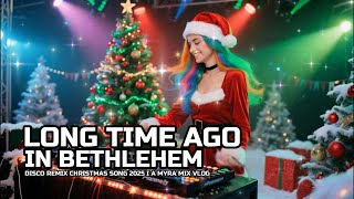 Christmas Song🎶Long Time Ago In Bethlehem🎶Disco Remix 2025🎶A Myra Mix Vlog