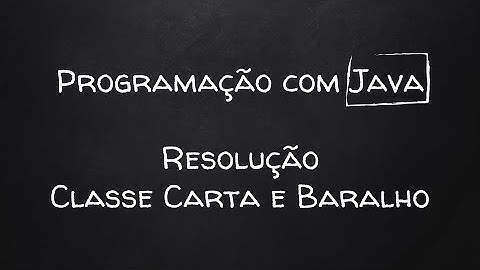 Curso de Java - Aula 03 - Resolução do exercício "Classe Carta e Baralho"