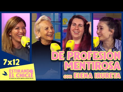 DE PROFESIÓN MENTIROSA con ELENA IRURETA | Estirando el chicle 7x12