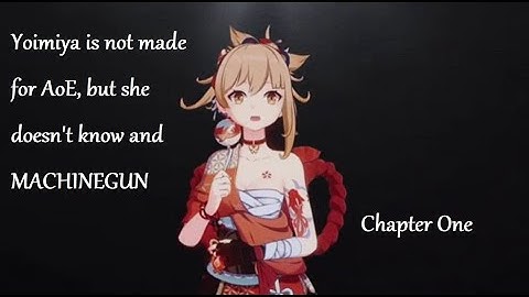 [Chapter 1] Yoimiya is not made for AoE, but she doesn