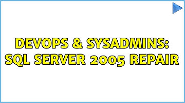 DevOps & SysAdmins: SQL Server 2005 repair