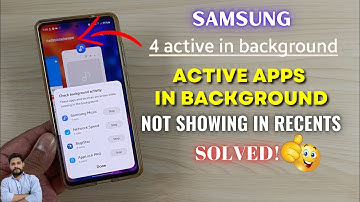 (Solved) Samsung Galaxy Devices : Active Apps In Background Not Showing In Recent Apps
