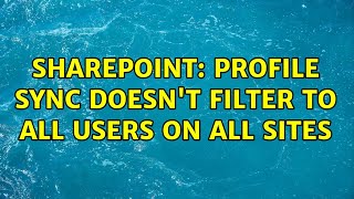 Sharepoint: Profile Sync doesn't filter to all users on all sites