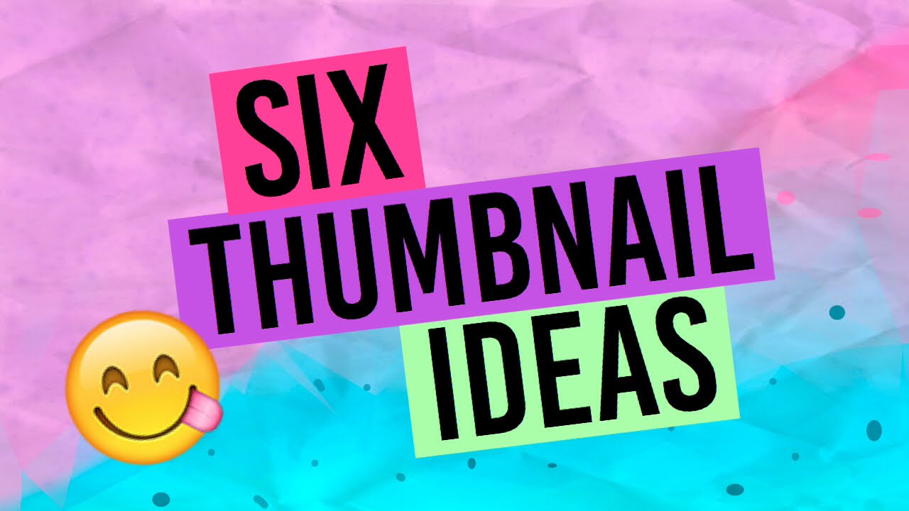 6 Thumbnail  ideas  YouTube 