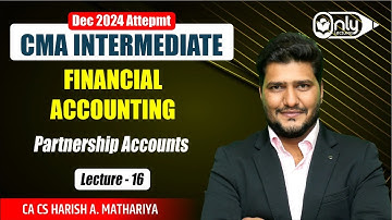 Lec16 | Partnership Accounts | Accounting for CMA Inter Dec 2023 Exam | CA CS Harish A Mathariya