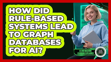 How Did Rule-based Systems Lead To Graph Databases For AI? - AI and Machine Learning Explained