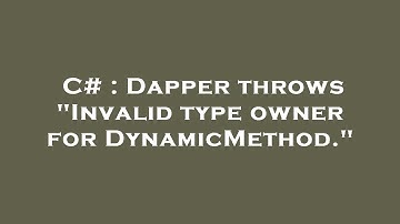C# : Dapper throws "Invalid type owner for DynamicMethod."