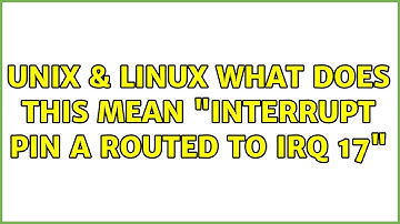 Unix & Linux: What does this mean: "Interrupt: pin A routed to IRQ 17"
