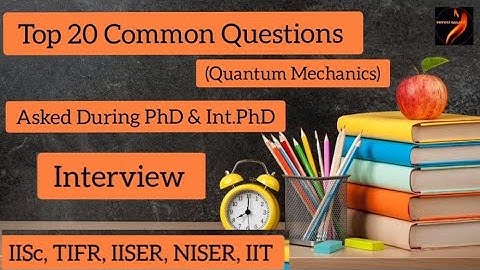 Top 20 Common Questions (QuantumMechanics)Asked during PhD & Int.PhD Interview|IISc,TIFR IISER,NISER