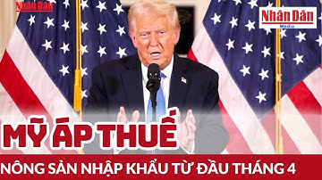 Mỹ áp thuế nông sản nhập khẩu từ đầu tháng 4 | Báo Nhân Dân