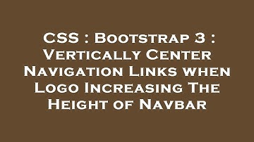 CSS : Bootstrap 3 : Vertically Center Navigation Links when Logo Increasing The Height of Navbar