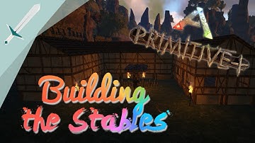BUILDING THE STABLES - ARK: Primitive Plus - Ep. 3