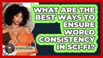 What Are The Best Ways To Ensure World Consistency In Sci-fi? - The Storytellers Room