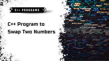 C++ Program to Swap Two Numbers | Step-by-Step Tutorial