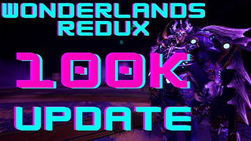 Wonderlands Redux 100K Update!