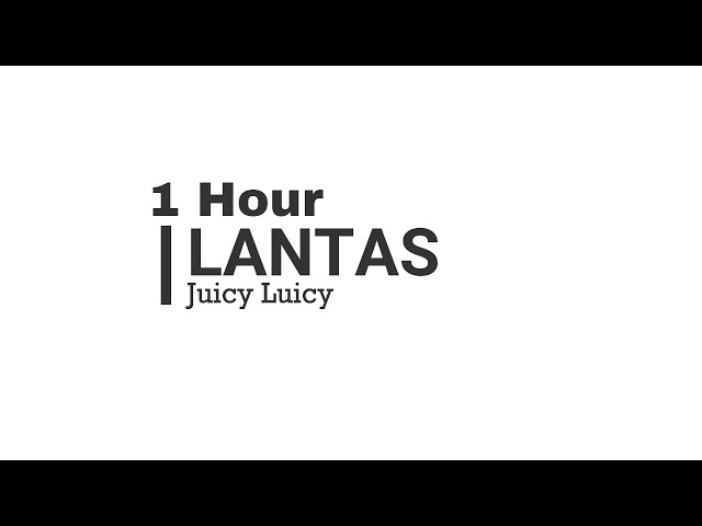 Lantas - Juicy Luicy 1 Jam Lyrics class=