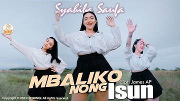Dj Mbaliko Nong Isun - Syahiba Saufa (Official Music Video)