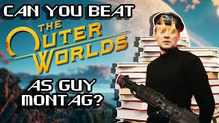 Can You Beat The Outer Worlds As Guy Montag?