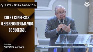 “ Crer e confessar: O Segredo de Uma vida de Sucesso. Quarta-feira – 26/06/2024