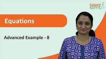 Equations | Advanced Example - 8 | Quantitative Aptitude | TalentSprint Aptitude Prep
