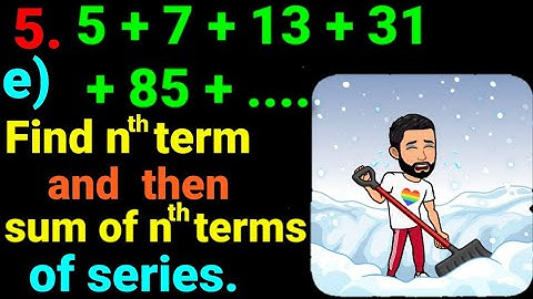 5.e) 5 + 7 + 13 + 31 + 85 + .... Find the nth term and then sum of n terms of following series. NEB.