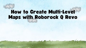 How to Create Multi-Level Maps with Roborock Q Revo