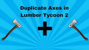 HOW TO DUPE AXES IN LUMBER TYCOON 2 (2024)