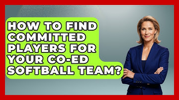 How To Find Committed Players For Your Co-ed Softball Team? - Softball Basics and Beyond