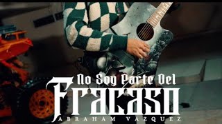 NO SOY PARTE DEL FRACASO - ABRAHAM VAZQUEZ - (letra)