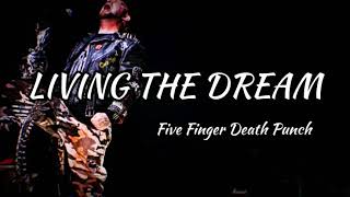 Five Finger Death Punch - Living The Dream (lyrics)