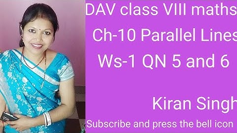 DAV class VIII maths ch-10, Parallel Lines, ws-1 QN 5 and 6 by Kiran singh maths Pathshala.