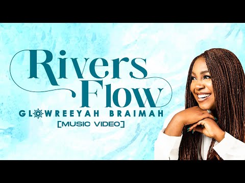 GLOWREEYAH BRAIMAH - RIVERS FLOW (Official Video)