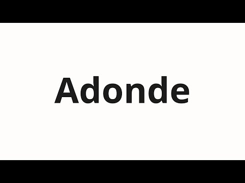 How to pronounce Adonde