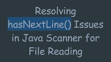 Resolving hasNextLine() Issues in Java Scanner for File Reading