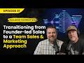 Episode 31 - Transitioning from Founder-Led Sales to a Team Sales & Marketing Approach